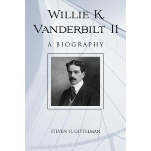Willie K. Vanderbilt II - by  Steven H Gittelman (Paperback) - 1 of 1