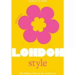 The Little Book of London Style - (Little Books of City Style) by  Karen Homer (Hardcover)