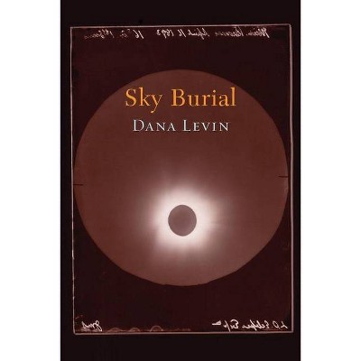 Sky Burial - by  Dana Levin (Paperback)