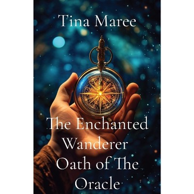 The Enchanted Wanderer Oath of The Oracle - by  Tina Maree (Paperback)