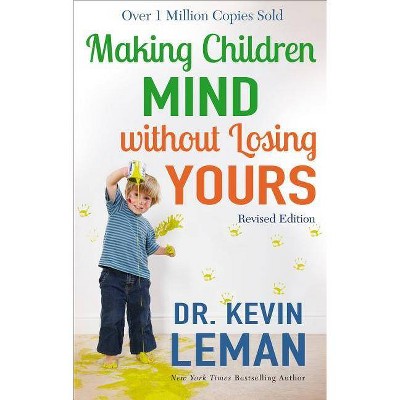 Making Children Mind Without Losing Yours - by  Kevin Leman (Paperback)