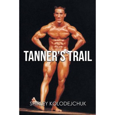 Tanner's Trail - by  Shirley Kolodejchuk (Paperback)