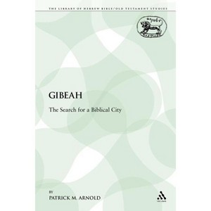 Gibeah - (Library of Hebrew Bible/Old Testament Studies) by  Patrick M Arnold (Paperback) - 1 of 1