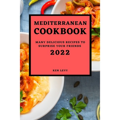 Mediterranean Cookbook 2022 - By Ken Levy (paperback) : Target
