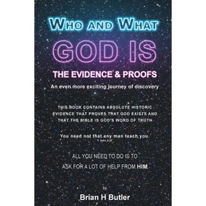 Who and What God Is - by  Brian H Butler (Paperback) - 1 of 1