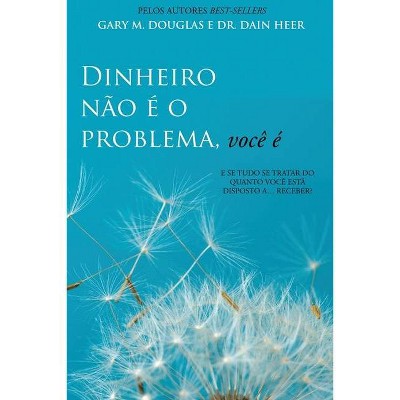 Dinheiro não é o problema, você é (Portuguese) - by  Gary M Douglas & Dain Heer (Paperback)