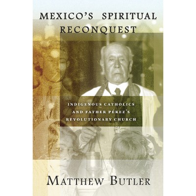 Mexico's Spiritual Reconquest - by  Matthew Butler (Paperback)