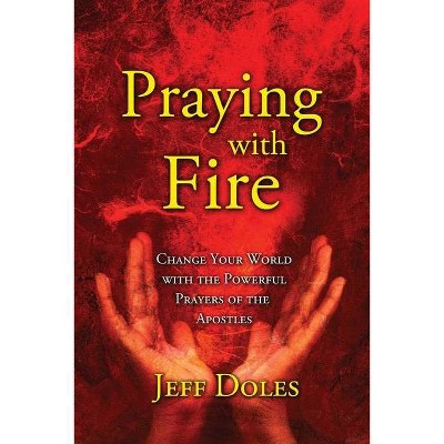 Praying With Fire - by  Jeff Doles (Paperback)