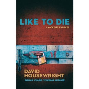 Like To Die - (Mac McKenzie) by  David Housewright (Paperback) - 1 of 1