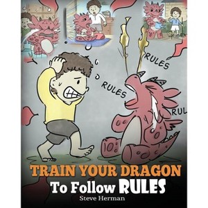 Train Your Dragon To Follow Rules - (My Dragon Books) by  Steve Herman (Paperback) - 1 of 1