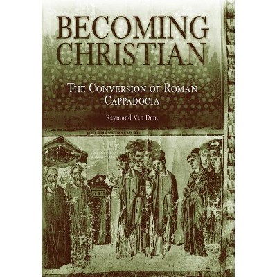 Becoming Christian - by  Raymond Van Dam (Hardcover)