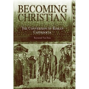 Becoming Christian - by  Raymond Van Dam (Hardcover) - 1 of 1
