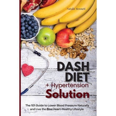 Dash Diet + Hypertension Solution - by  Natalie Bennett (Paperback)