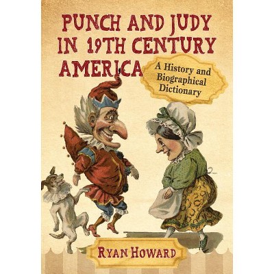 Punch and Judy in 19th Century America - by  Ryan Howard (Paperback)