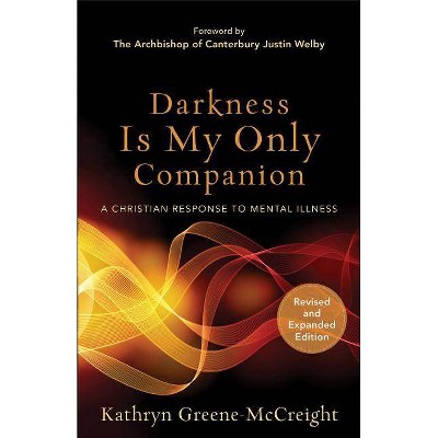 Darkness Is My Only Companion - by  Kathryn Greene-McCreight (Paperback)