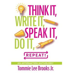 Think it, Write it, Speak it, Do it, Repeat! - by Tommie Lee Brooks - 1 of 1
