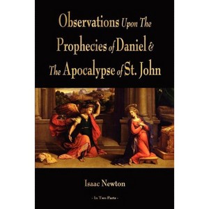 Observations Upon The Prophecies Of Daniel And The Apocalypse Of St. John - by  Isaac Newton (Paperback) - 1 of 1