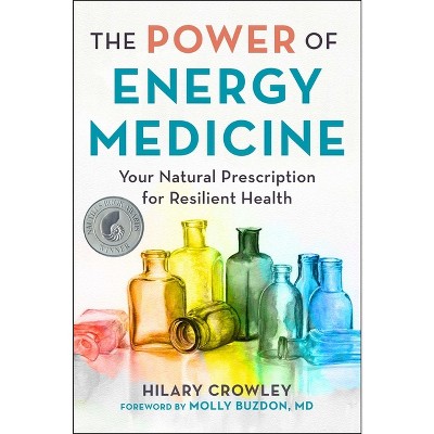 The Power of Energy Medicine - by  Hilary Crowley (Paperback)