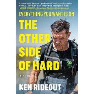 Everything You Want Is on the Other Side of Hard - by  Ken Rideout (Hardcover) - 1 of 1