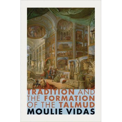 Tradition and the Formation of the Talmud - by  Moulie Vidas (Paperback)