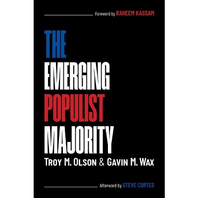 The Emerging Populist Majority - by  Troy M Olson & Gavin M Wax (Hardcover)