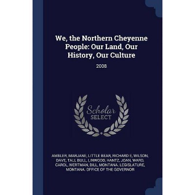 We, the Northern Cheyenne People - by  Marjane Ambler & Richard E Little Bear & Dave Wilson (Paperback)