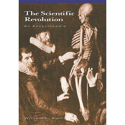 The Scientific Revolution - (ABC-Clio's History of Science (Hardcover)) by  William E Burns (Hardcover)