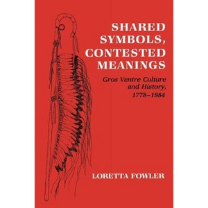 Shared Symbols, Contested Meanings - by  Loretta Fowler (Paperback) - 1 of 1