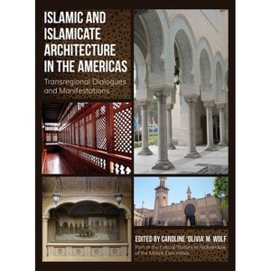 Islamic and Islamicate Architecture in the Americas - (Critical Studies in Architecture of the Middle East) by  Wolf (Hardcover) - 1 of 1