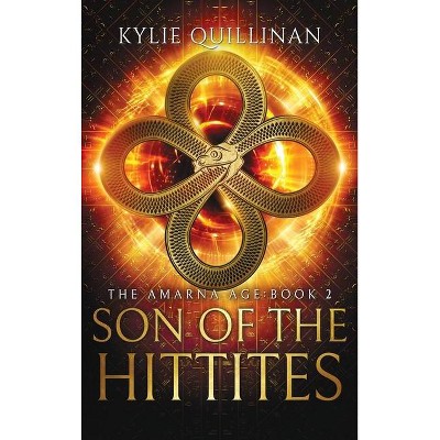 Son of the Hittites (Hardback Version) - (The Amarna Age) by  Kylie Quillinan (Hardcover)