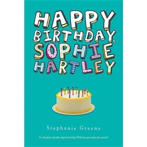 Happy Birthday, Sophie Hartley - by  Stephanie Greene (Paperback) - 1 of 1