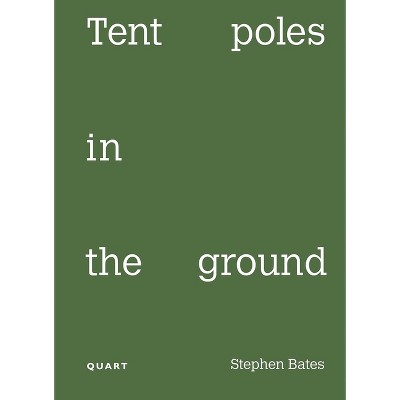 Tent Poles in the Ground - by  Stephen Bates (Paperback)