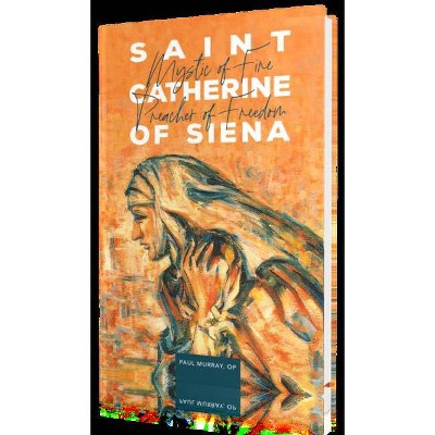 Saint Catherine of Siena - 2nd Edition by  Fr Paul Murray Op (Hardcover)