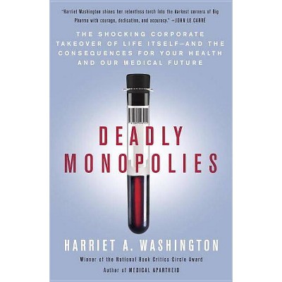 Deadly Monopolies - by  Harriet A Washington (Paperback)