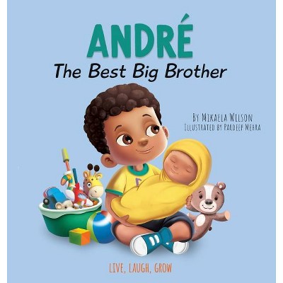 Andre The Best Big Brother - (Live, Laugh, Grow) by  Mikaela Wilson (Hardcover)