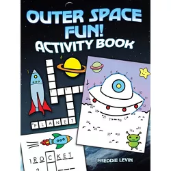 Outer Space Fun! Activity Book - by  Freddie Levin (Paperback)