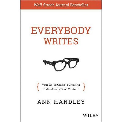 Everybody Writes - by  Ann Handley (Hardcover)