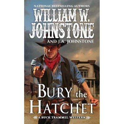 Bury the Hatchet - (The Buck Trammel Western) by  William W Johnstone & J A Johnstone (Paperback)