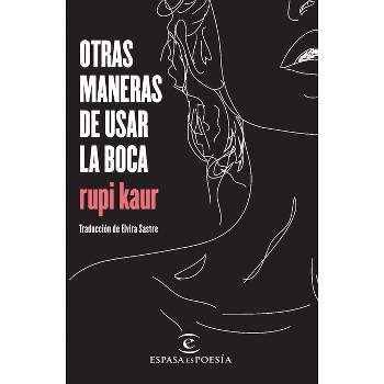 Otras Maneras de Usar La Boca - by  Kaur (Paperback)