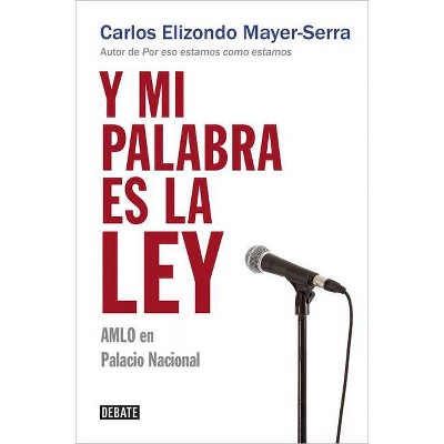 Y Mi Palabra Es La Ley / And My Word Is Law - by  Carlos Elizondo Mayer Serra (Paperback)