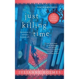 Just Killing Time - (Clock Shop Mystery) by  Julianne Holmes (Paperback) - 1 of 1