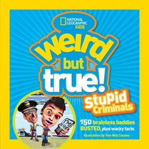 Weird But True: Stupid Criminals - (National Geographic Kids) by  National Geographic (Paperback) - 1 of 1