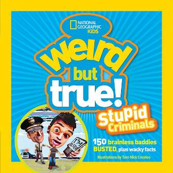 Weird But True: Stupid Criminals - (National Geographic Kids) by  National Geographic (Paperback)