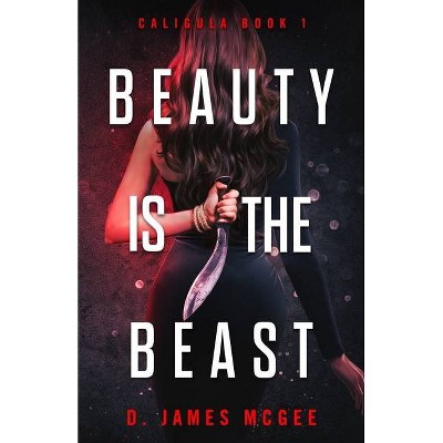 Beauty is the Beast - (Caligula) by  D James McGee (Paperback)