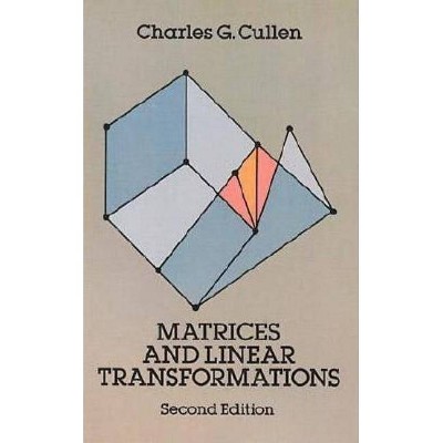 Matrices and Linear Transformations - (Dover Books on Mathematics) 2nd Edition by  Charles G Cullen (Paperback)