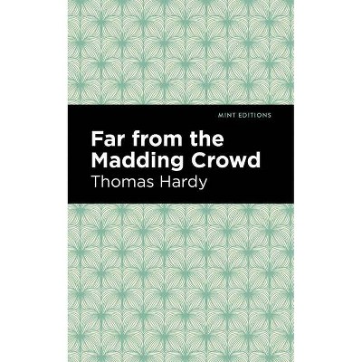 Far from the Madding Crowd - (Mint Editions) by  Thomas Hardy (Paperback)