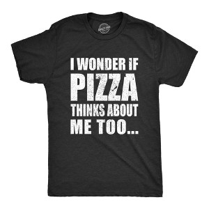 Mens I Wonder If Pizza Thinks About Me Too Funny Foodie Lover T shirt - Crazy Dog Men's T Shirt - 1 of 4