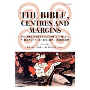 The Bible, Centres and Margins - by  Johanna Stiebert & Musa W Dube (Hardcover) - 1 of 1