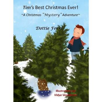 Tim's Best Christmas Ever! - by  Dottie Ferri & Vidya Vasudevan (Hardcover)