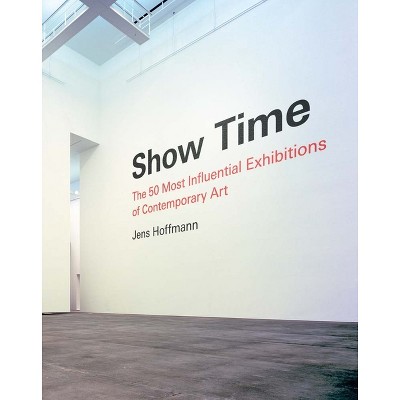 Show Time - by  Jens Hoffmann (Hardcover)